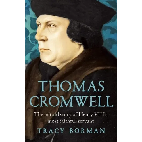 Thomas Cromwell: The Untold Story of Henry VIII's Most Faithful Servant