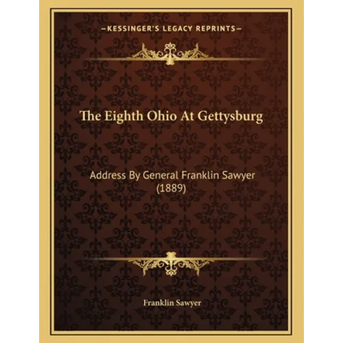 The Eighth Ohio At Gettysburg: Address By General Franklin Sawyer (1889)