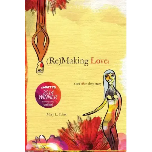 (Re)MAKING LOVE: a sex after sixty story