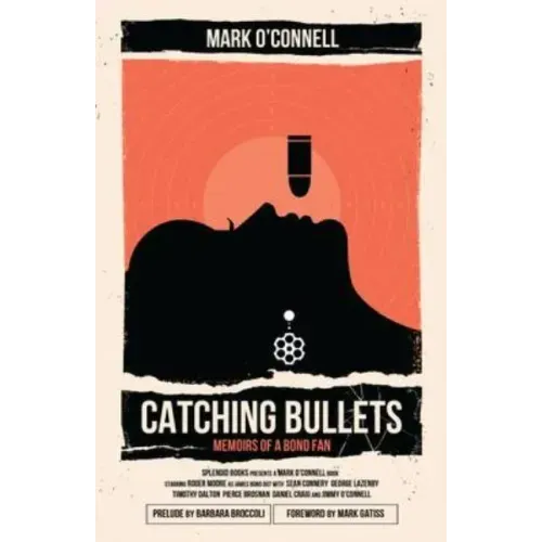 Catching Bullets: Memoirs of a Bond Fan