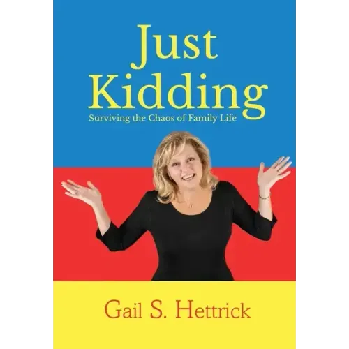 Just Kidding: Surviving the Chaos of Family Life