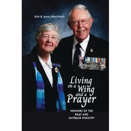 Living on a Wing and a Prayer: Memoirs of the RAAF and Outback Ministry