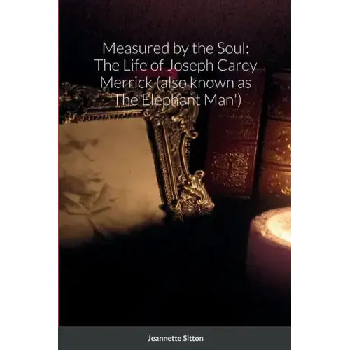 Measured by Soul: The Life of Joseph Carey Merrick (also known as 'The Elephant Man')
