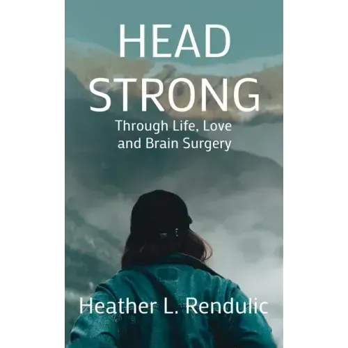 Head Strong: Through Life, Love, and Brain Surgery