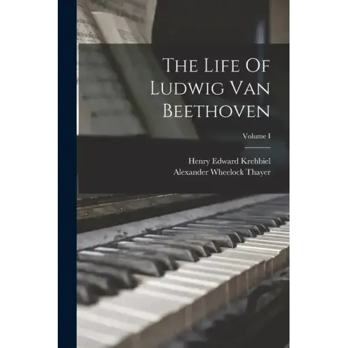 The Life Of Ludwig Van Beethoven; Volume I