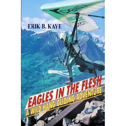 Eagles in the flesh: A wild hang gliding adventure.
