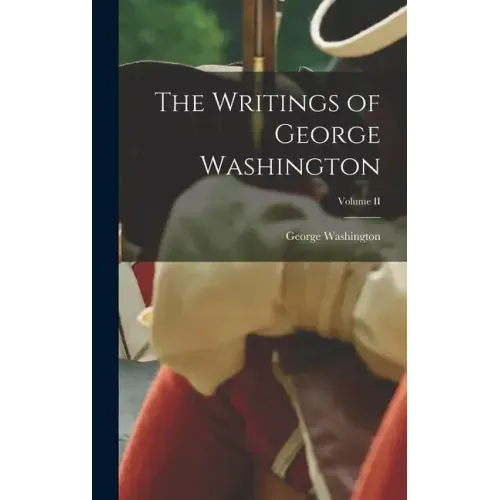 The Writings of George Washington; Volume II