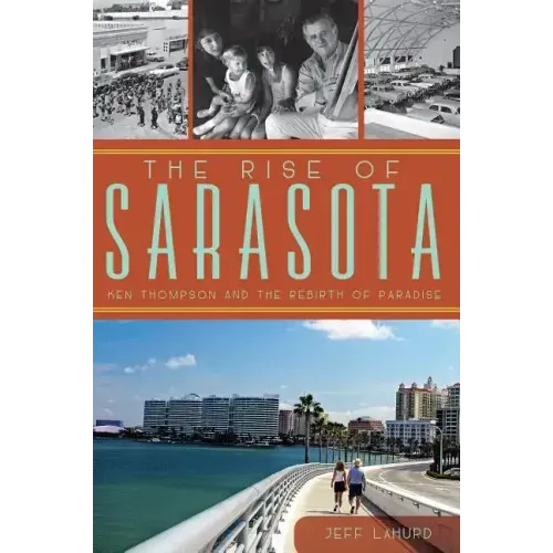 The Rise of Sarasota: Ken Thompson and the Rebirth of Paradise