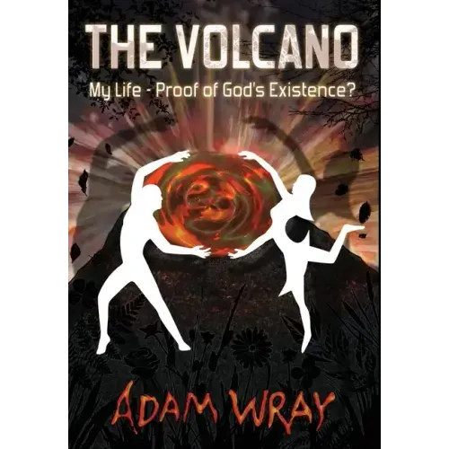 The Volcano: My Life - Proof of God's Existence?