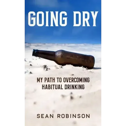 Going Dry: My Path to Overcoming Habitual Drinking