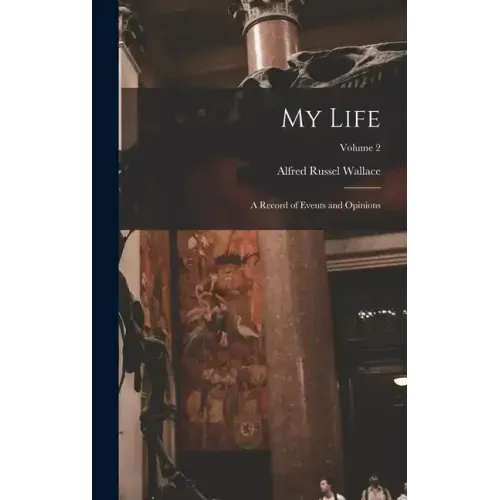My Life: A Record of Events and Opinions; Volume 2