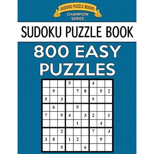 Sudoku Puzzle Book, 800 EASY Puzzles: Single Difficulty Level For No Wasted Puzzles
