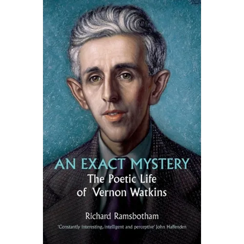 An Exact Mystery: The poetic life of Vernon Watkins