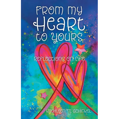 From My Heart to Yours: Reflections on Life