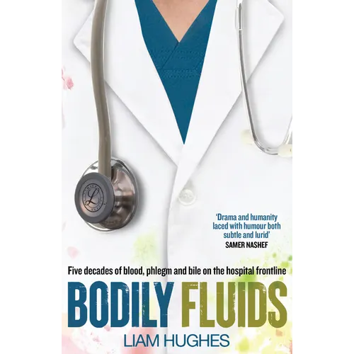 Bodily Fluids: Five Decades of Blood, Phlegm and Bile on the Hospital Frontline