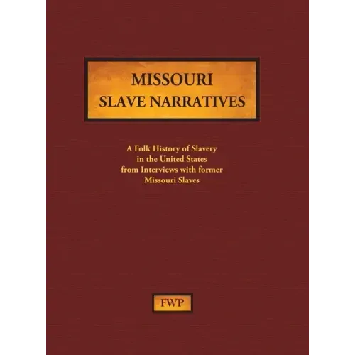 Missouri Slave Narratives: A Folk History of Slavery in the United States from Interviews with Former Slaves