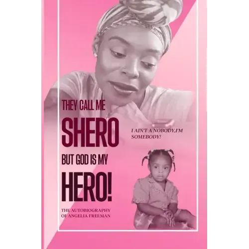 They Call Me Shero, But God is My Hero: I Ain't a Nobody, I'm SOMEBODY!