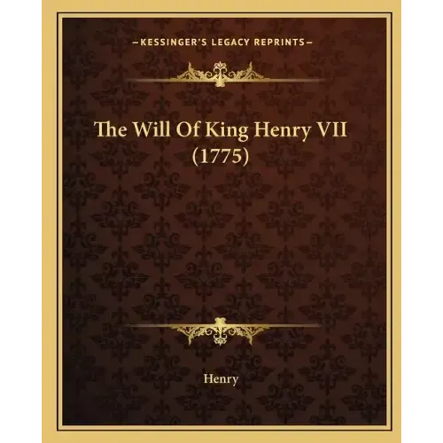The Will Of King Henry VII (1775)