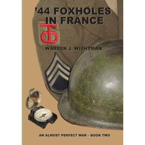 '44 Foxholes in France: An Almost Perfect War - Book Two