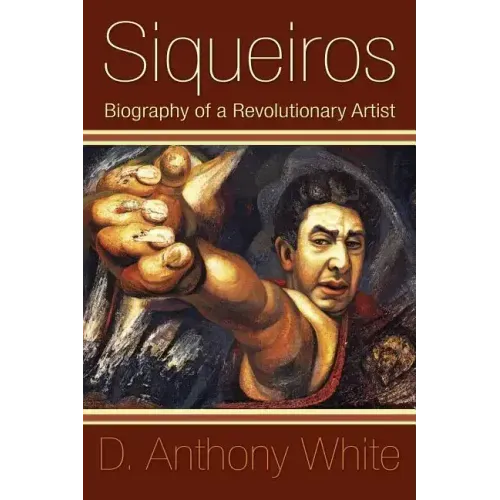 Siqueiros: Biography of a Revolutionary Artist