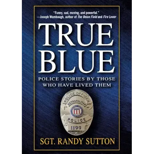 True Blue: Police Stories by Those Who Have Lived Them