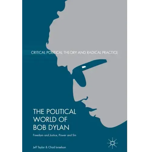 The Political World of Bob Dylan: Freedom and Justice, Power and Sin