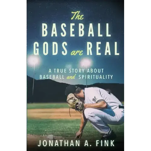 The Baseball Gods are Real: A True Story about Baseball and Spirituality