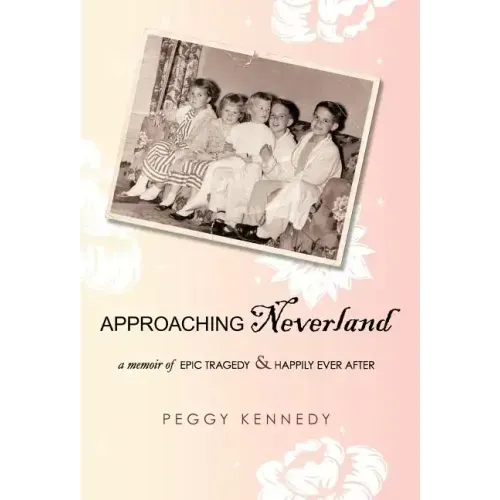 Approaching Neverland: A Memoir of Epic Tragedy & Happily Ever After