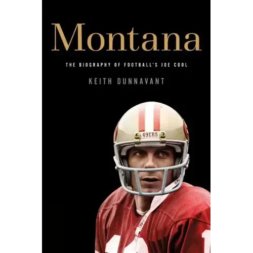 Montana: The Biography of Football's Joe Cool