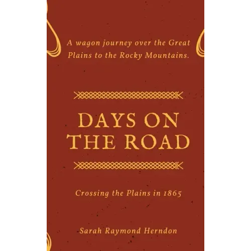 Days on the Road: Crossing the Plains in 1865