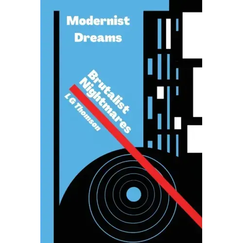 Modernist Dreams Brutalist Nightmares