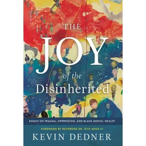 The Joy of the Disinherited: Essays on Trauma, Oppression, and Black Mental Health