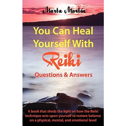 You Can Heal Yourself with Reiki - Questions and Answers