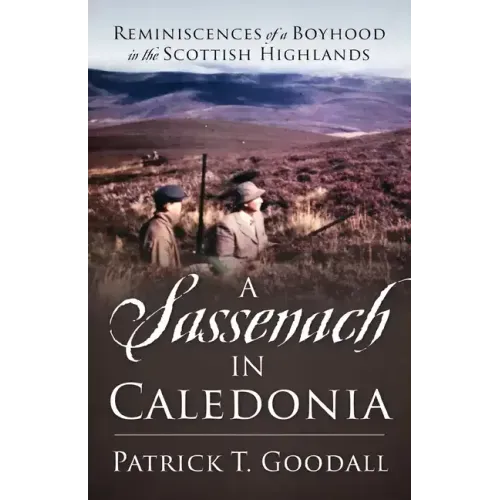 A Sassenach in Caledonia: Reminiscences of a Boyhood in the Scottish Highlands