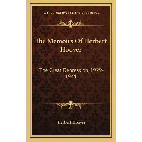 The Memoirs Of Herbert Hoover: The Great Depression, 1929-1941