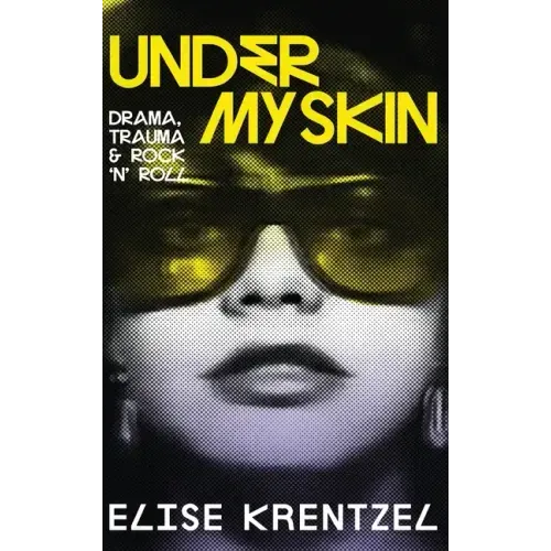 Under My Skin - Drama, Trauma & Rock 'n' Roll: Drama, Trauma & Rock 'n' Roll
