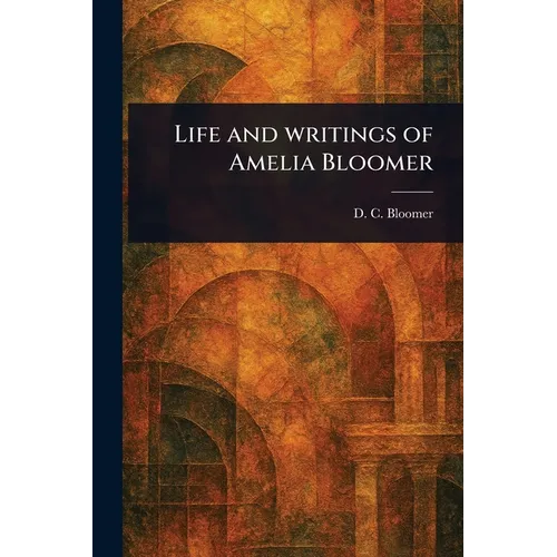 Life and Writings of Amelia Bloomer