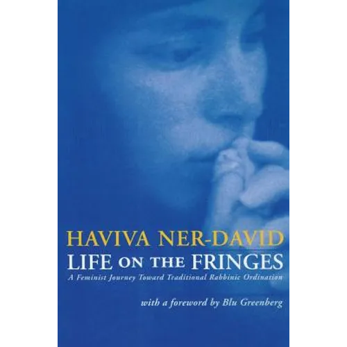 Life on the Fringes: A Feminist Journey Toward Traditional Rabbinic Ordination