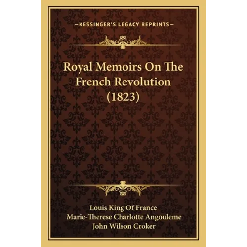 Royal Memoirs On The French Revolution (1823)