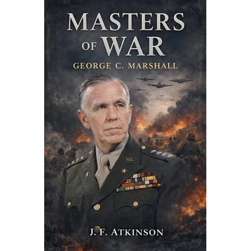 Masters of War: George C. Marshall