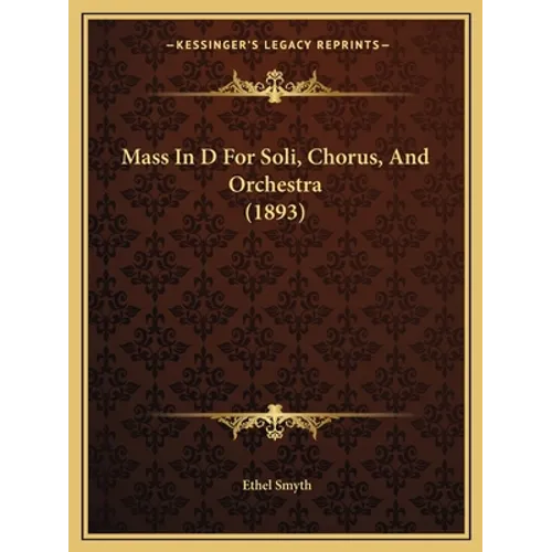 Mass In D For Soli, Chorus, And Orchestra (1893)