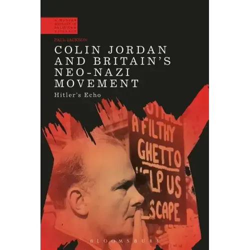 Colin Jordan and Britain's Neo-Nazi Movement: Hitler's Echo