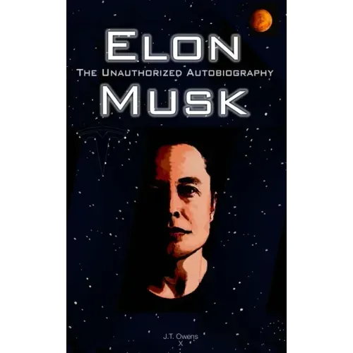Elon Musk: The Unauthorized Autobiography
