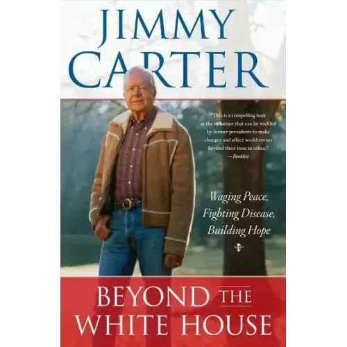 Beyond the White House: Waging Peace, Fighting Disease, Building Hope