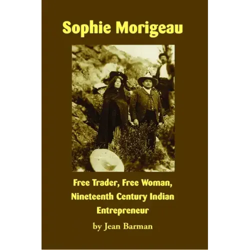 Sophie Morigeau: Free Trader, Free Woman, Nineteenth Century Indian Entrepreneur