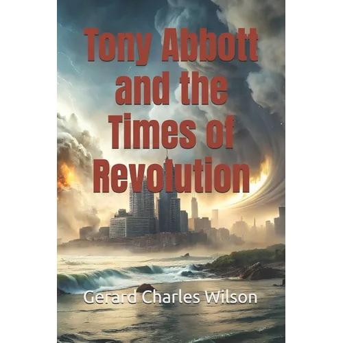 Tony Abbott and the Times of Revolution