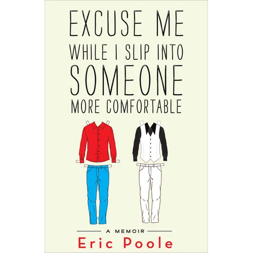 Excuse Me While I Slip Into Someone More Comfortable: A Memoir