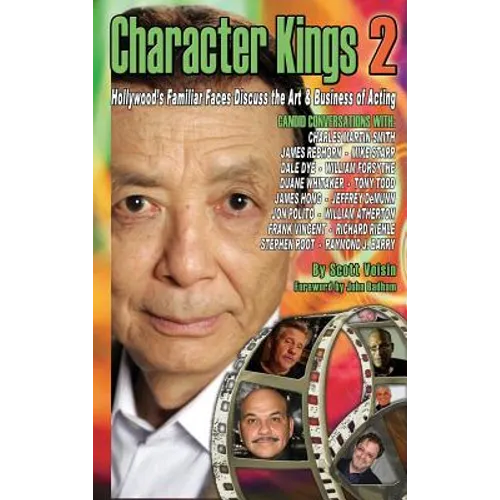 Character Kings 2: Hollywood's Familiar Faces Discuss the Art & Business of Acting (Hardback)