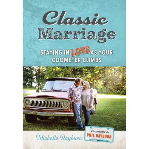 Classic Marriage: Staying in Love as Your Odometer Climbs - Hardcover