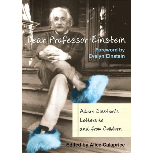 Dear Professor Einstein: Albert Einstein's Letters to and from Children
